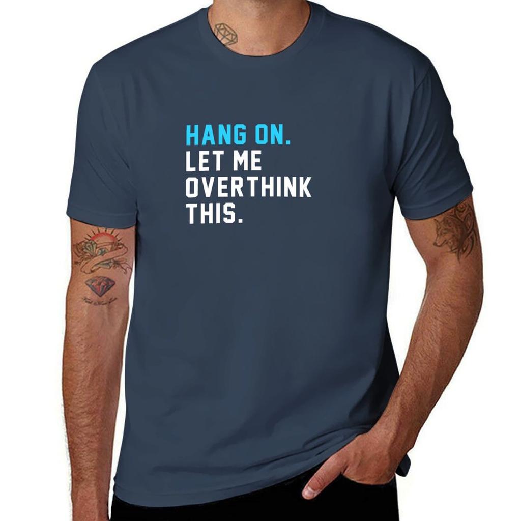 Hang On Let Me Overthink This TShirt Long Lasting Casual TShirt