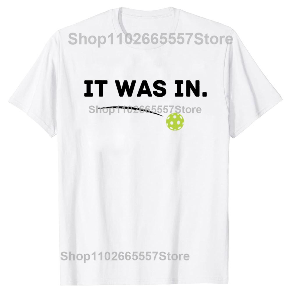 It Was In Funny Pickleball Player Paddleball Lover Graphic T-shirts Men Casual Tshirt 100% Cotton Loose Oversized T Shirt