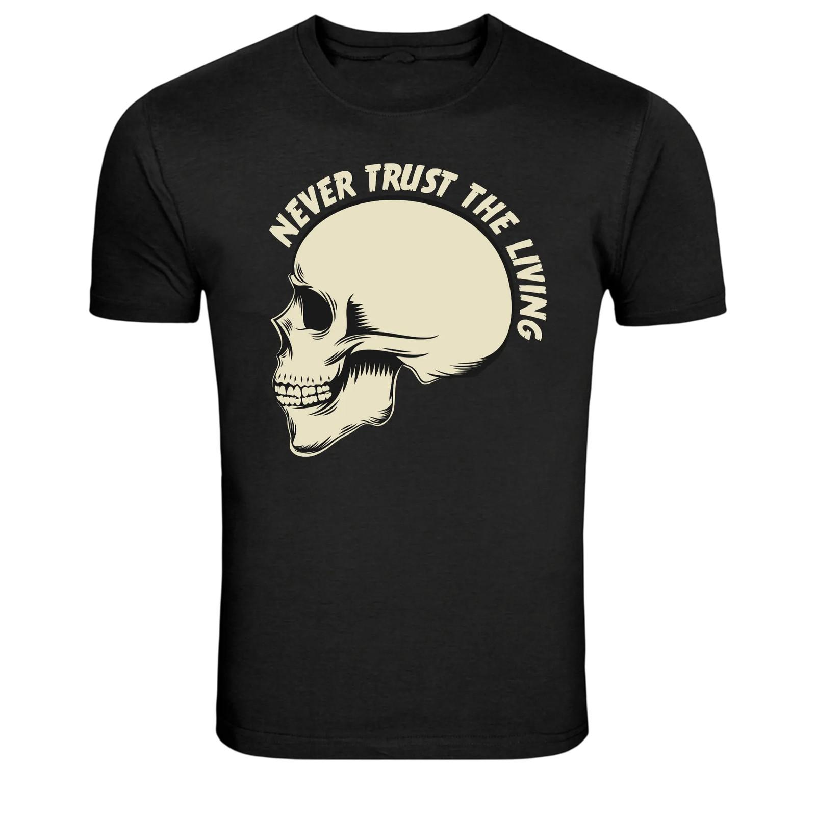 Never Trust The Living Skull Dark Humor T-Shirt XXXXL
