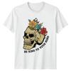 Be Kind To Your Mind Unisexs TShirt Floral Skeleton Gift For Her