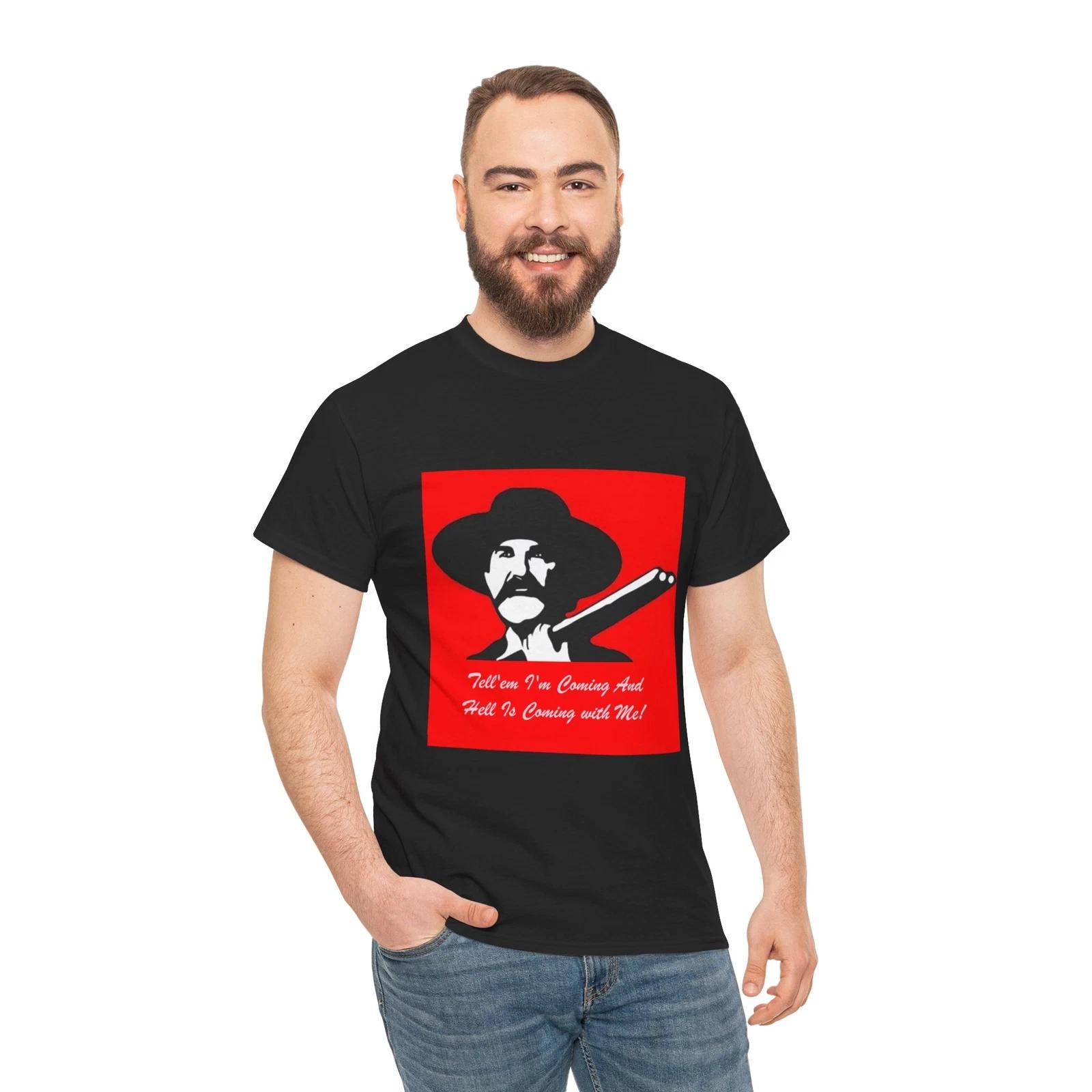 Tellem I m Coming Hells Coming With Me Tombstone Wyatt Earp T-Shirt 3XL