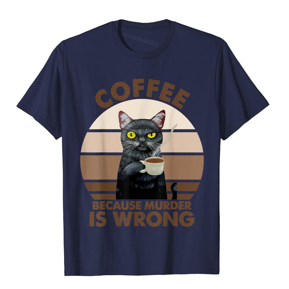 

Funny Cat Coffee Because Murder Is Wrongs T-Shirt 3D Style Cotton Men Tees Summer On Sale Top T-Shirts Harajuku Camisas S