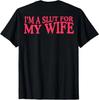 (ON Back) I'm A Slut for My Wife T-Shirt