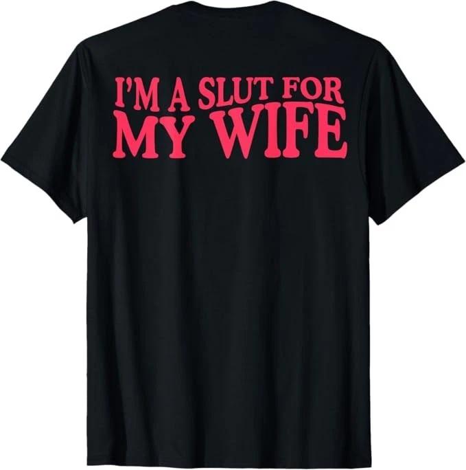 (ON Back) I m A Slut for My Wife T-Shirt S