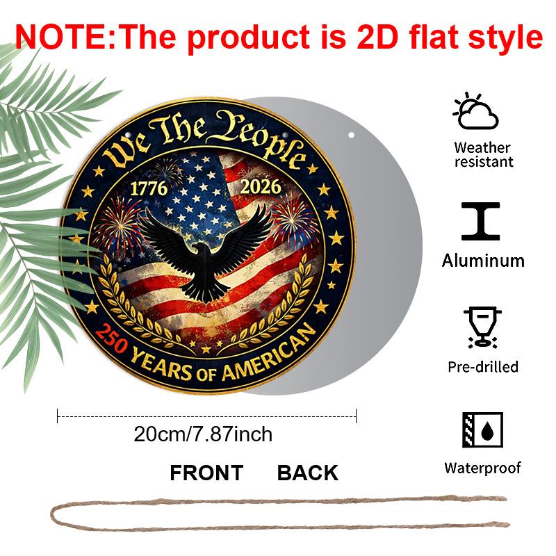 2D Flat, 1pc Round Aluminum Hanging Sign, "We The People" 250 Years Of American Patriotic Design, 1776-2026 Bald Eagle Metal Sign, Perfect for Front
