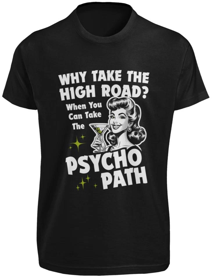 

Why Take The High Road When You Can Take The Psycho Path T-SHIRT Psychopath TEE 3XL