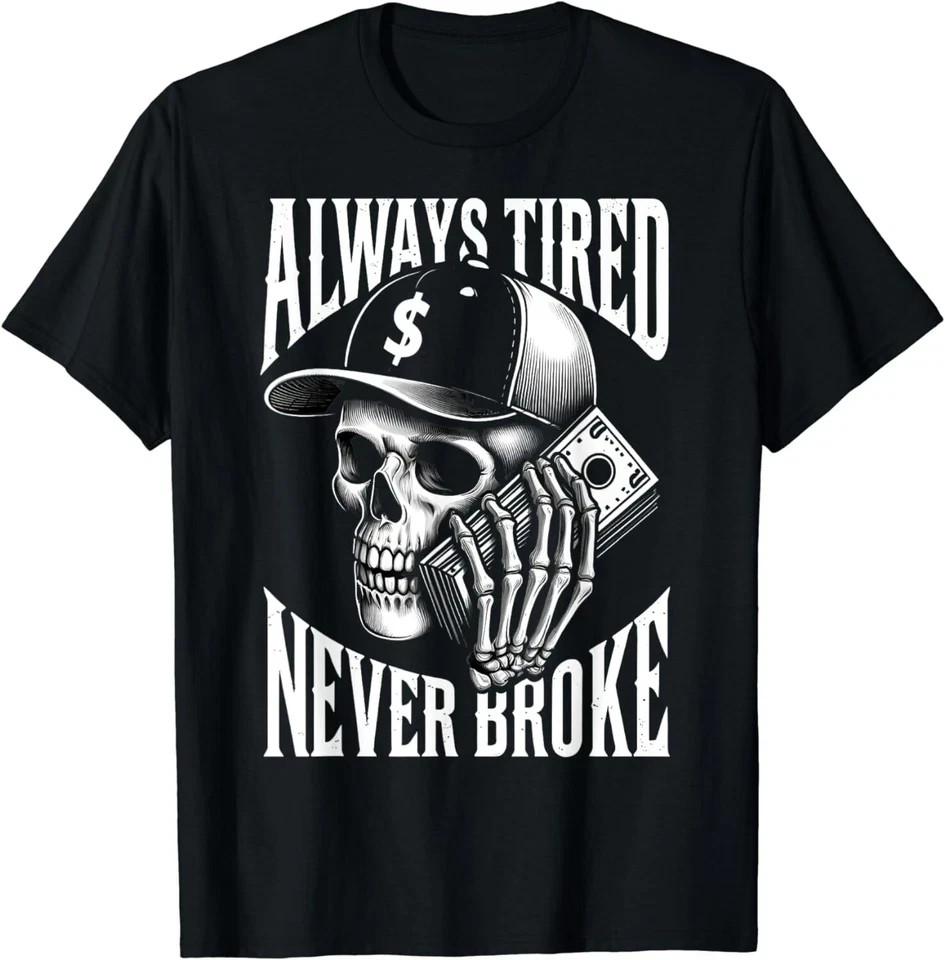 Always Tired Never Broke Skull T-Shirt Unisex T-Shirt