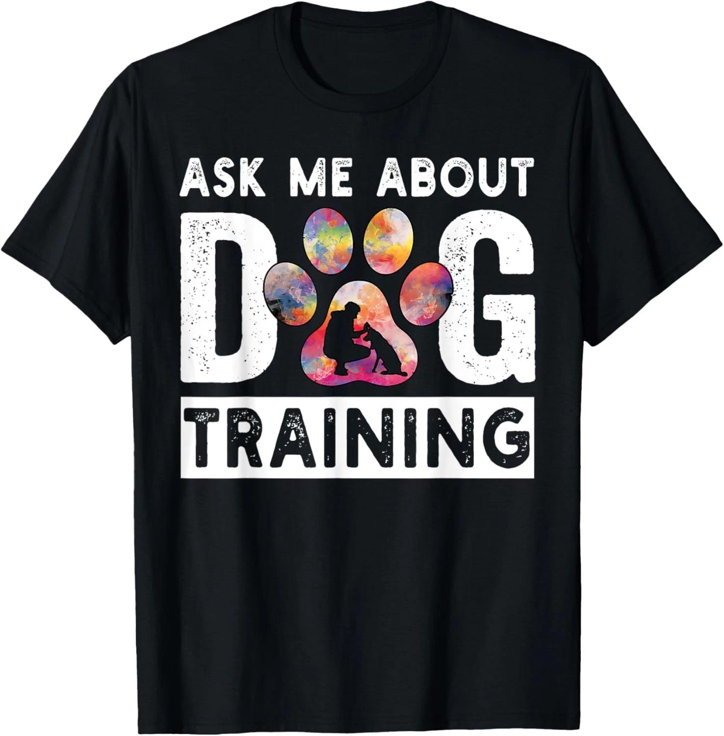 Ask Me About Dog Training Funny Dog Trainer Training Gift Unisex T-Shirt L