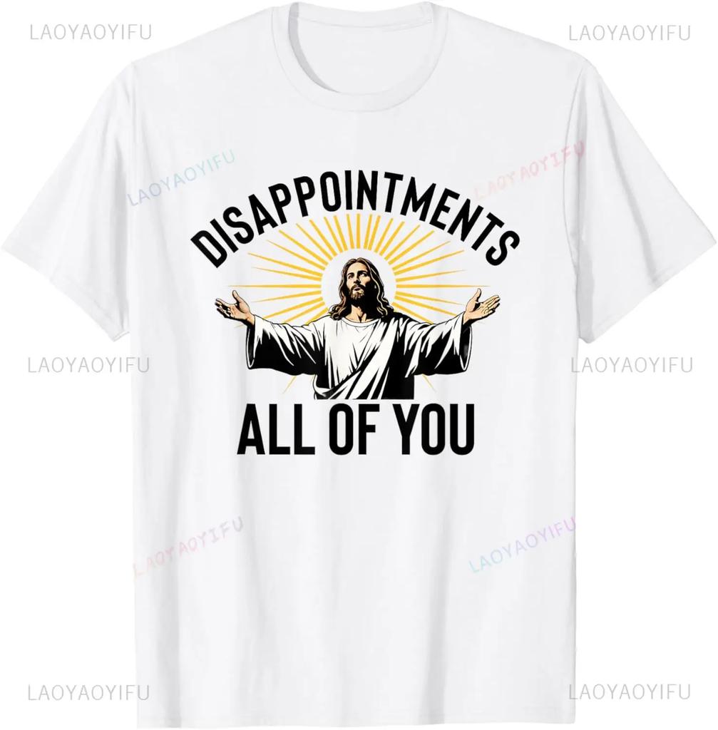 Disappointments All of You Funny Jesus Christian Faith Meme Custom Printed Graphic T Shirts Women T Shirt Camisas Streetwear