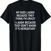 My Kids Laugh Because They Think I'm Crazy, Funny, Jokes T-Shirt