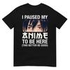 I Paused My Anime To Be Here Japan Kawaii Manga Anime Gifts T-Shirt