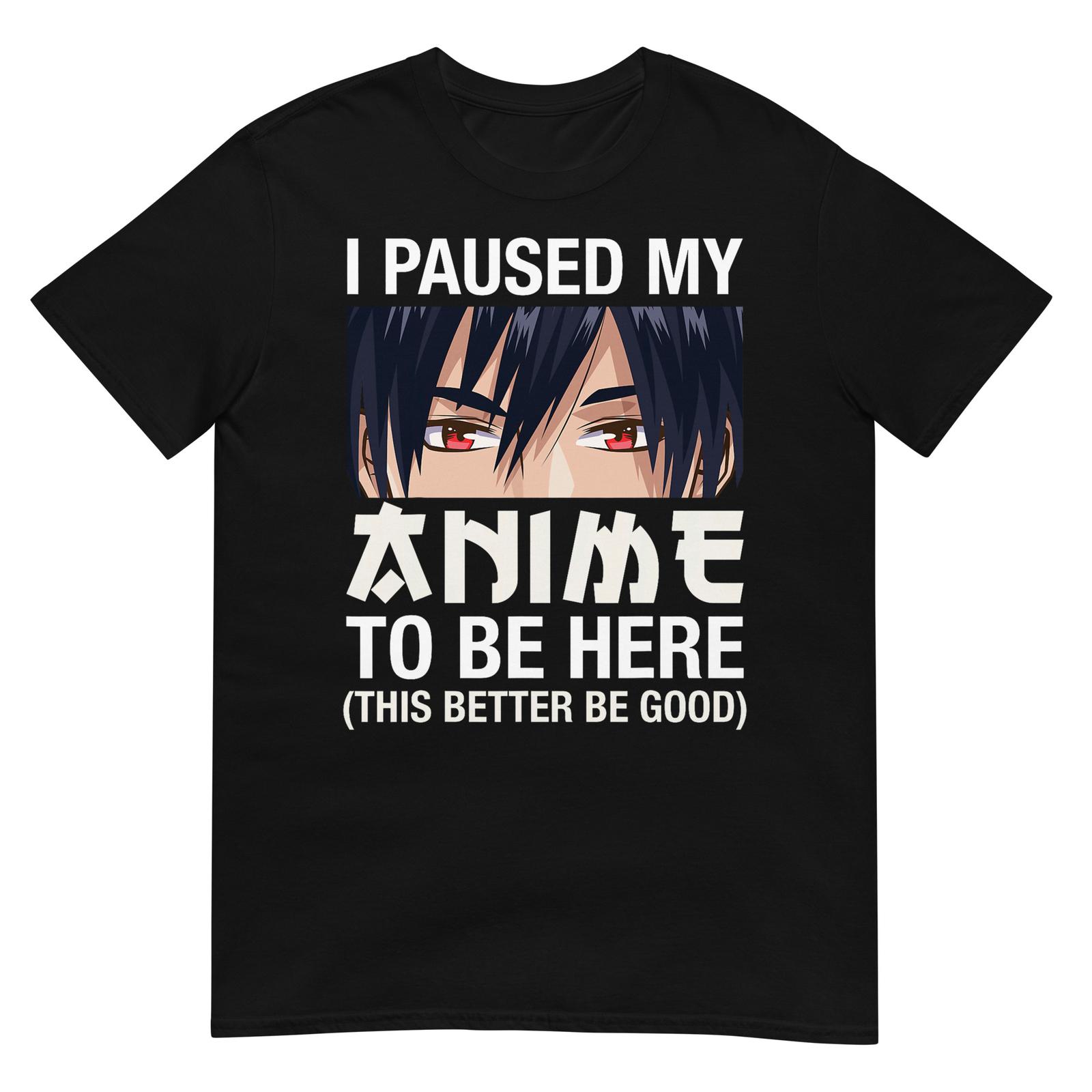 

I Paused My Anime To Be Here Japan Kawaii Manga Anime Gifts T-Shirt S