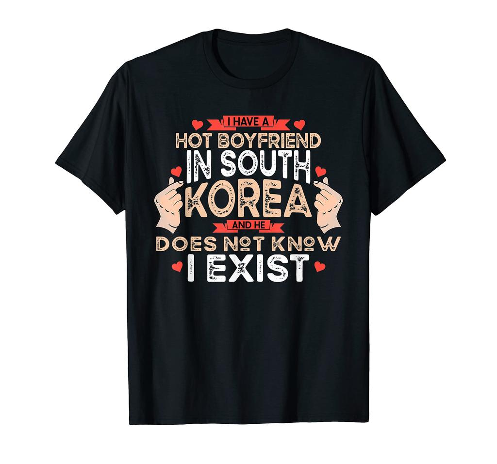 I Have A Hot Boyfriend In South Korea - Kpop Fashion K-Pop T-Shirt