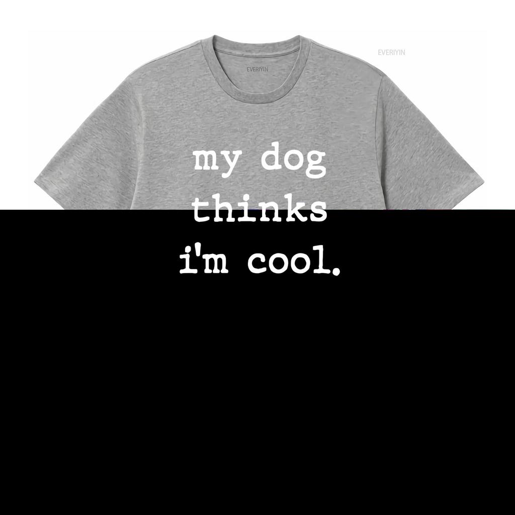 My Dog Thinks Im Cool Funny T Shirt for Men and Women Vintage Washed Designer Clothes Top For Everyday Wear Stylish Homme