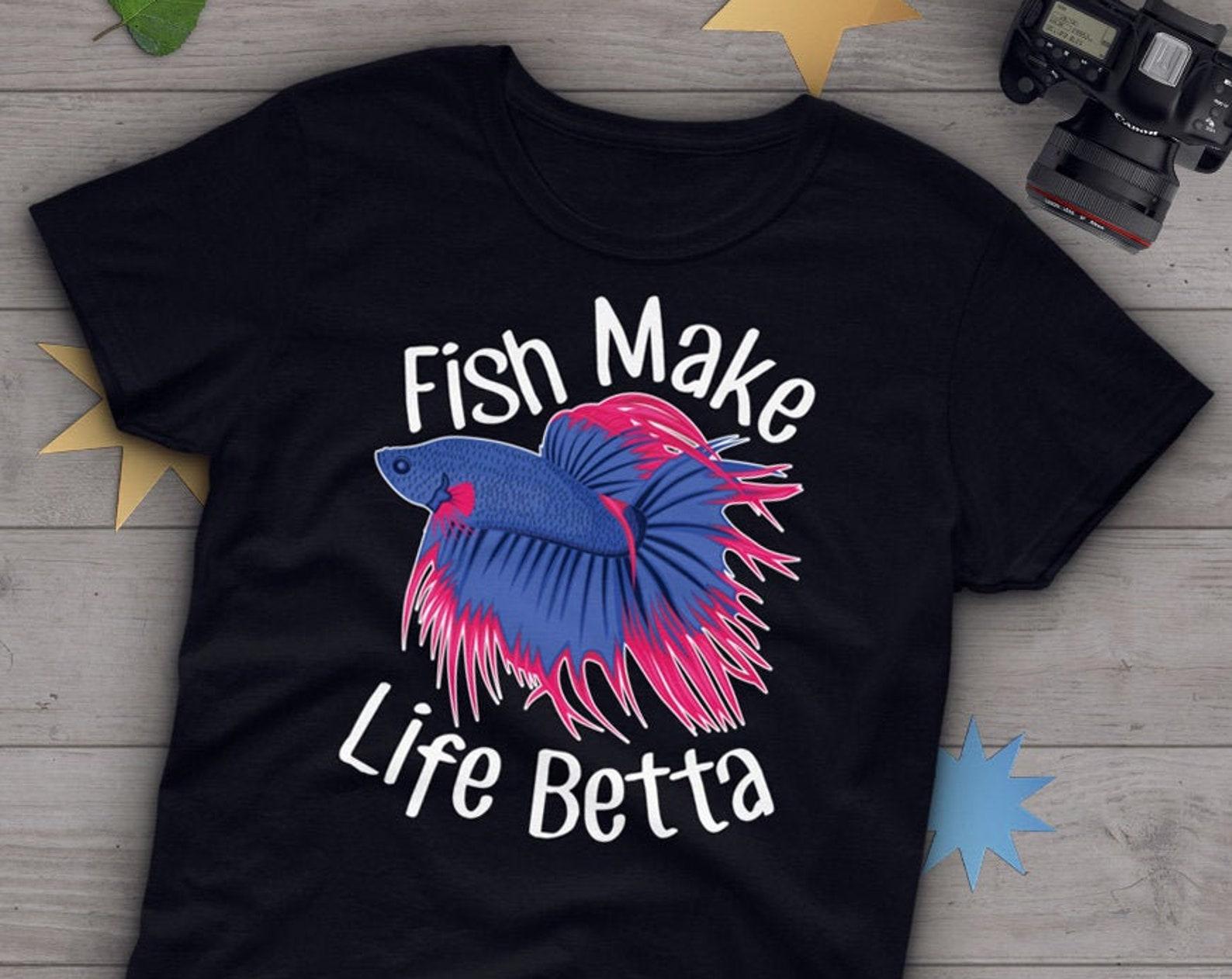 Betta Fish Shirt,  , Betta Lover Gift, Cute Siamese Fighting Fish T-shirt, Fish Lover Tshirt, Pet Graphic Tee, Fish Make Life Betta 100