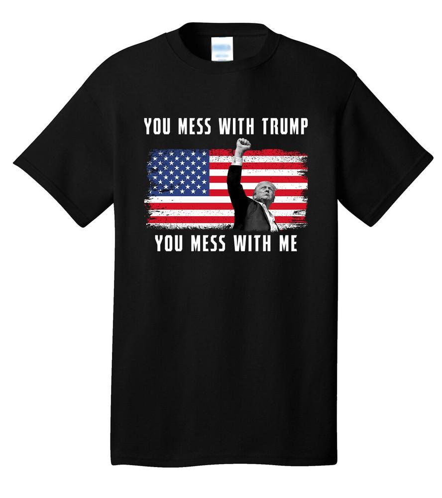 YOU MESS WITH TRUMP YOU MESS WITH ME Black Tee T-Shirt MAGA 2024 Election Unisex T-Shirt M