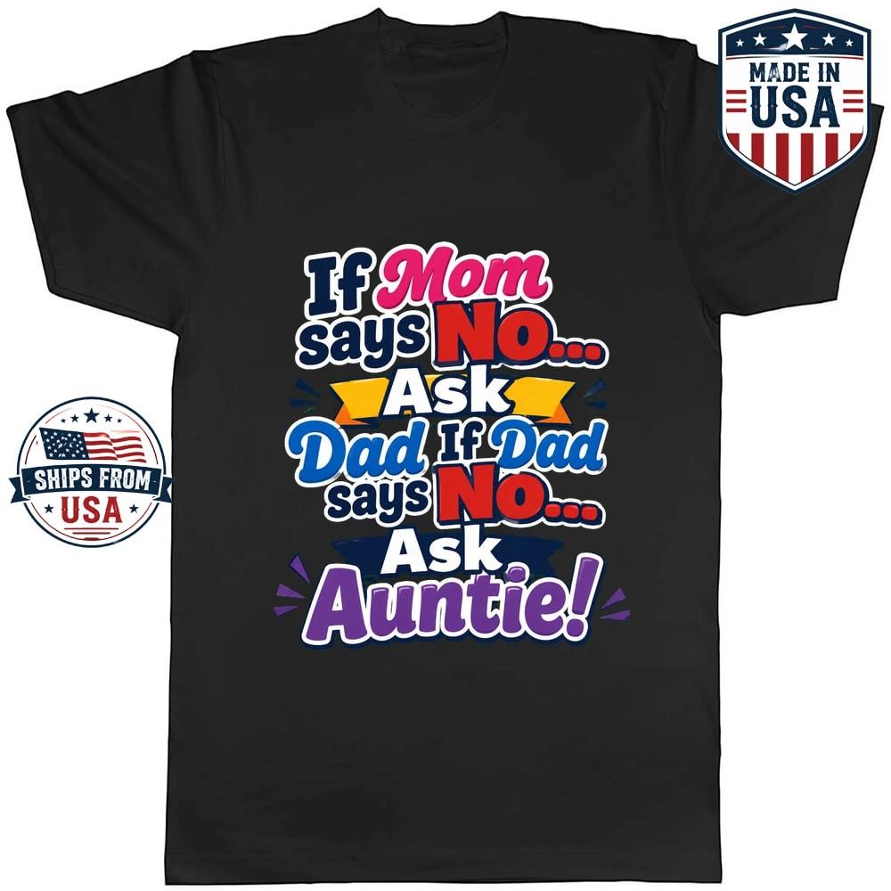 If Mom Says No Ask Dad And Auntie Graphic T-Shirt Family Humor