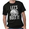 Funny Mexican Food Pun Let's Taco Bout It Womens or Mens Crewneck T Shirt Tee
