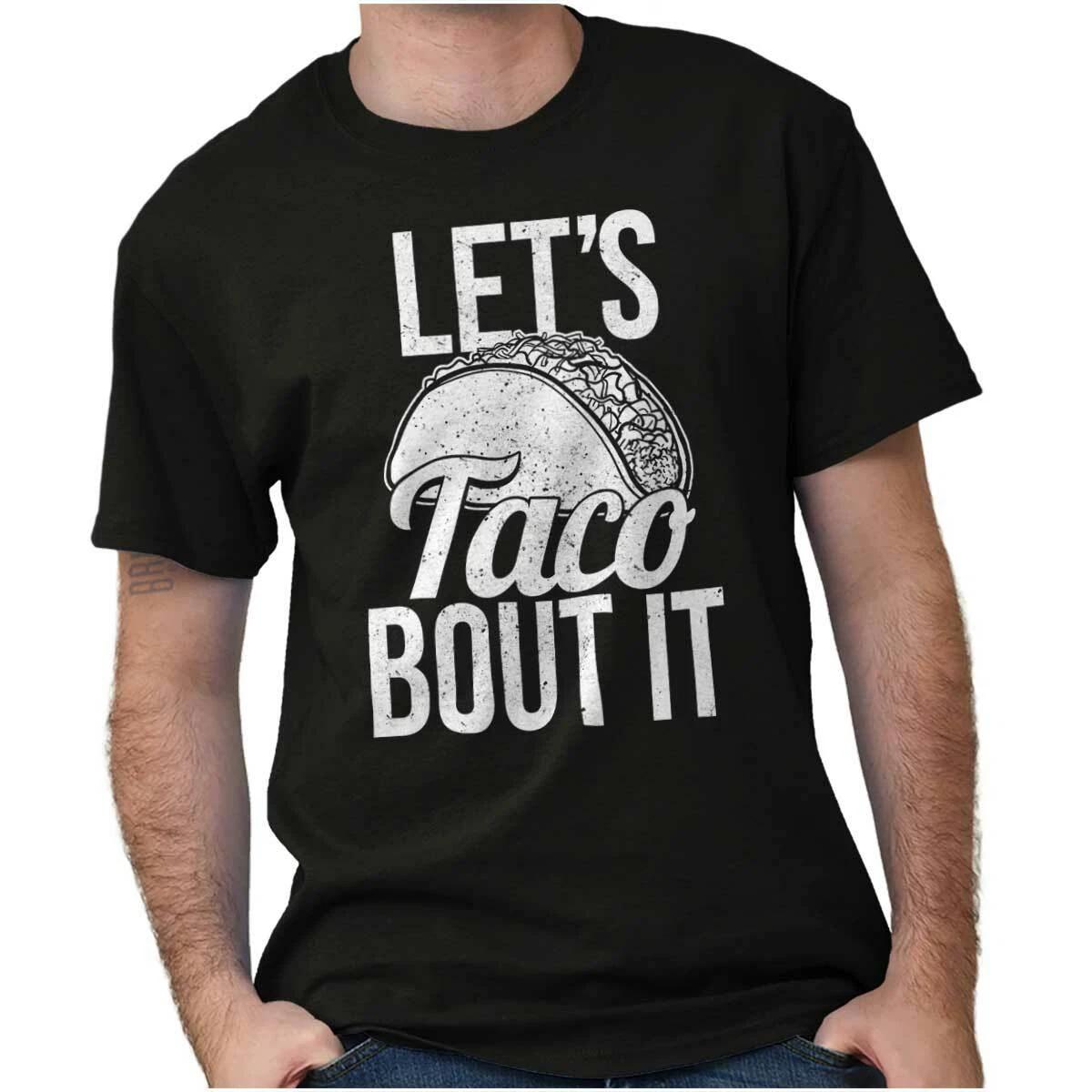 Funny Mexican Food Pun Let s Taco Bout It Womens or Mens Crewneck T Shirt Tee M