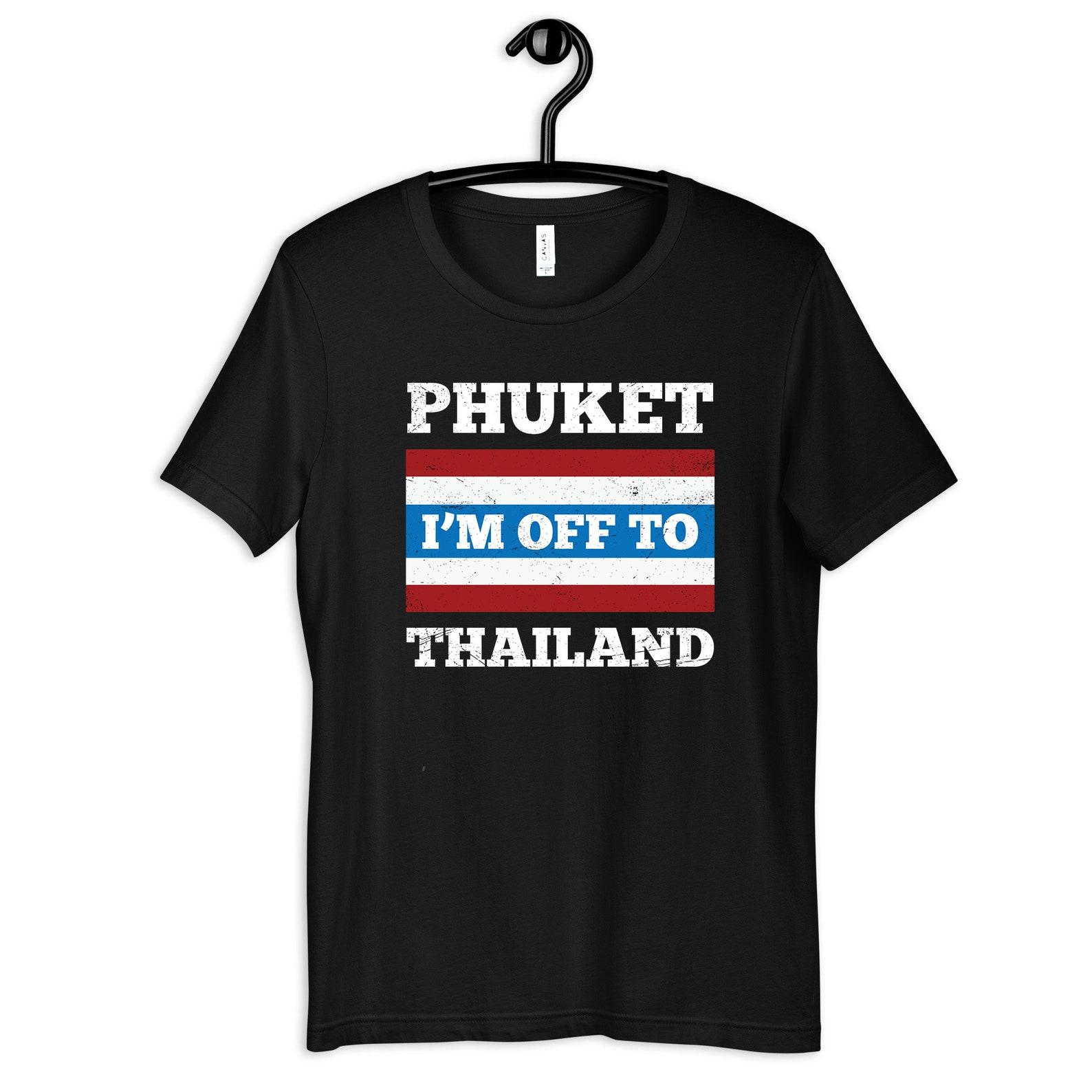 Funny Phuket Thailand T-Shirt, T-shirt, Womens Tees, Kids Tee,T-shirt, Tank Top, Toddler Shirt, T-shirt 3XL