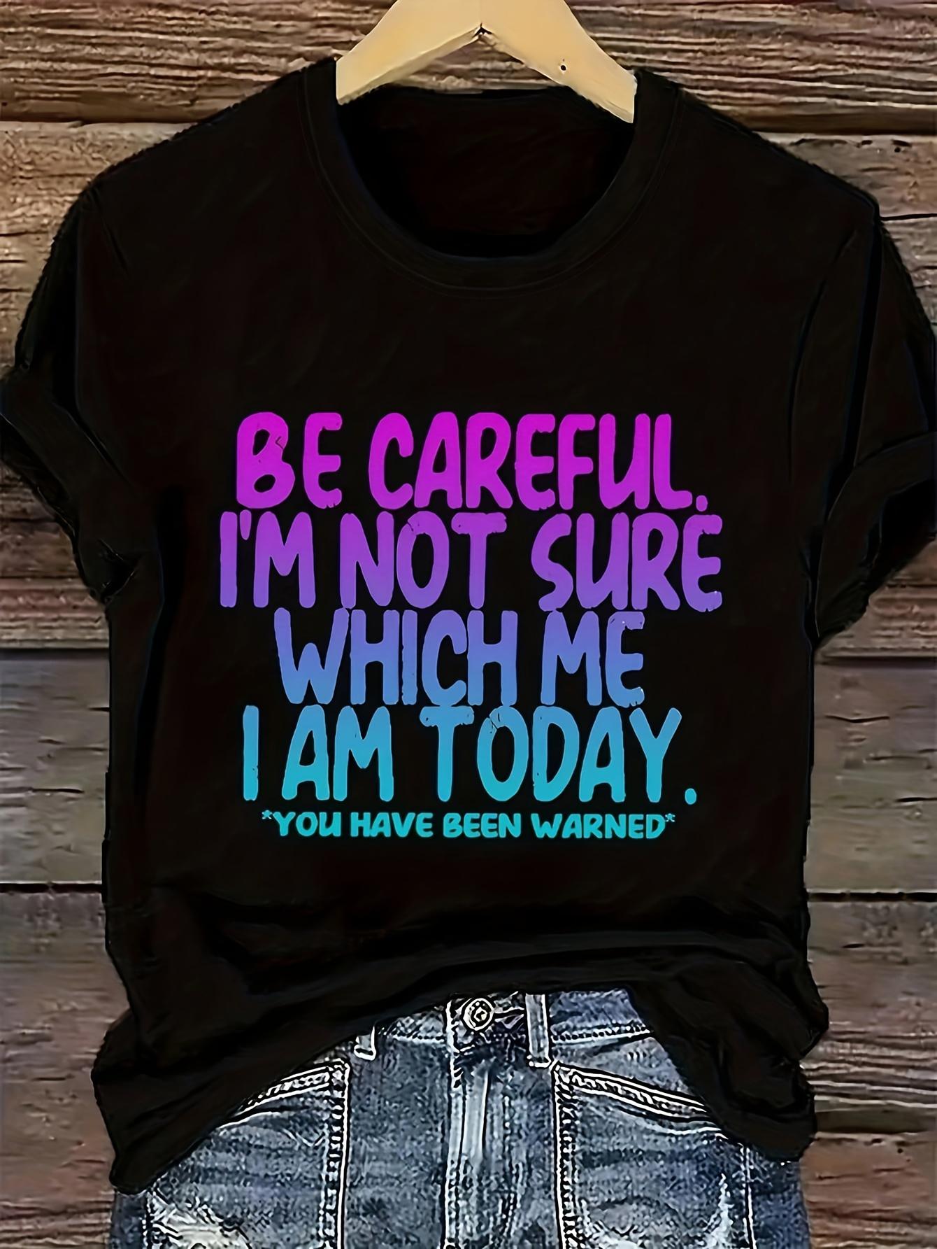 Be Careful Which Me I Am Today Women s Tee - Funny Sassy Graphic, Casual Bold Top S
