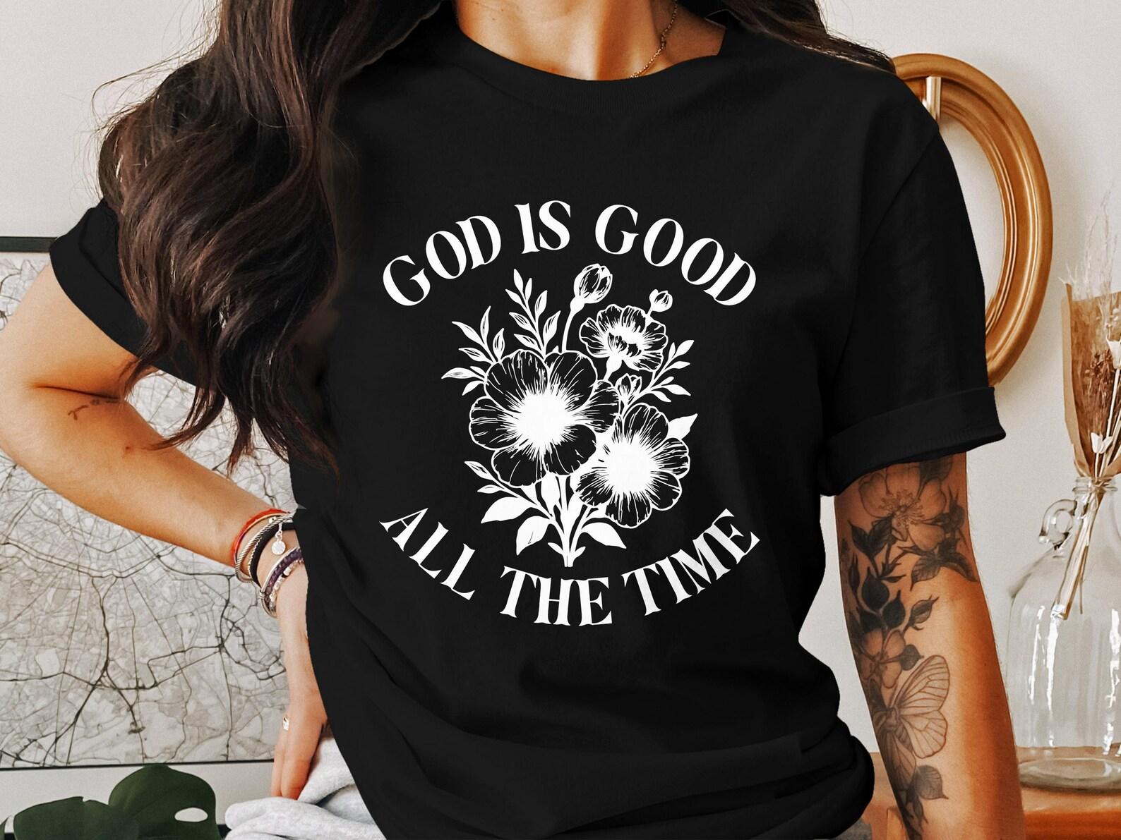 God Is Good T-Shirt, Floral Christian Tee, Faith Based Shirt, Jesus Apparel, Religious Clothing, All The Time, God Tee S