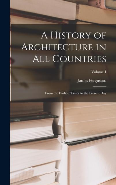 Bok A History of Architecture In All Countries : From the Earliest Times To the Present Day; Volume 1