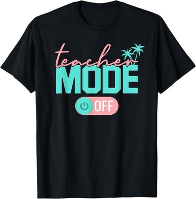 Teacher Mode Off Happy Last Day Of School Summer Break Funny T-Shirt