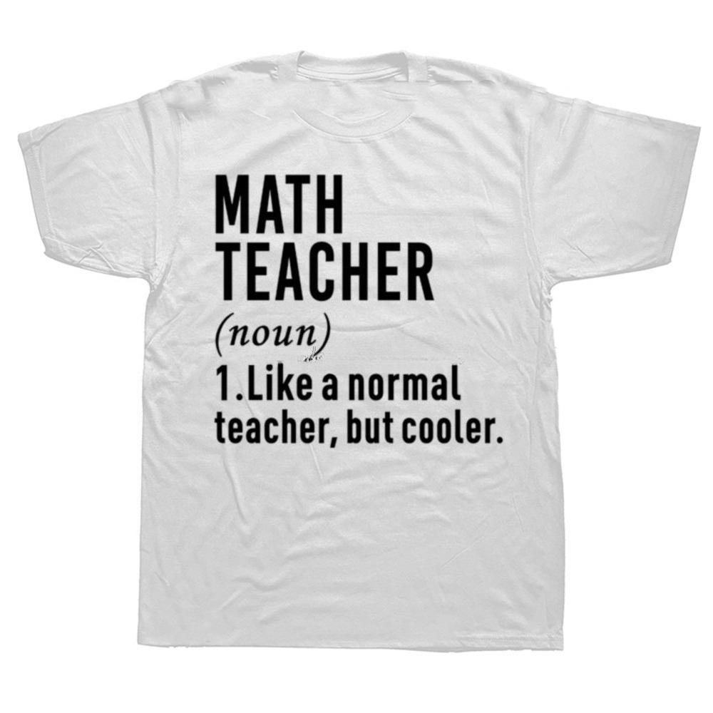 

Math Teacher Like A Normal Teacher But Cooler O-Neck T-shirt Funny Math Best Teacher Ever TShirt Men Women Breathable Tops 4XL