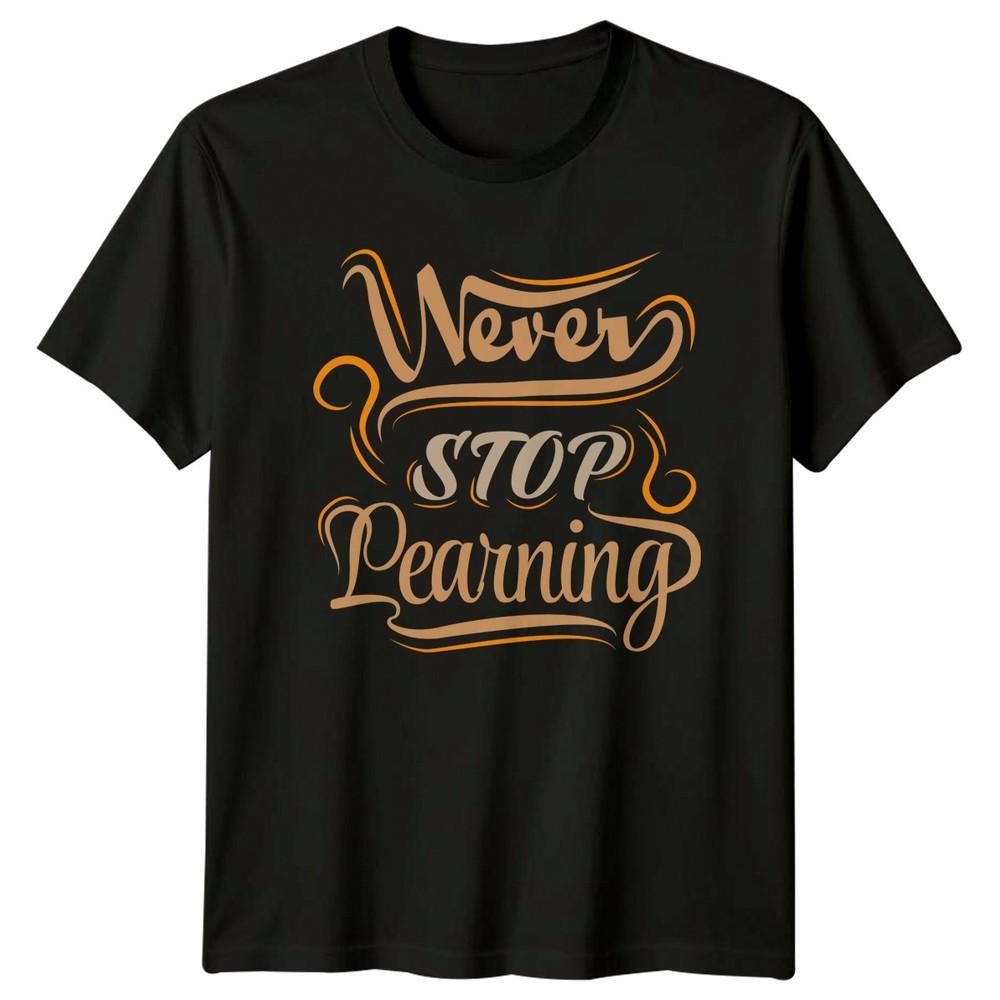 Never Stop Learning TShirt Lifelong Learning Motivation Birthday Gift