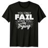 You Only Fail When You Stop T-Shirt Growth Mindset Motivational