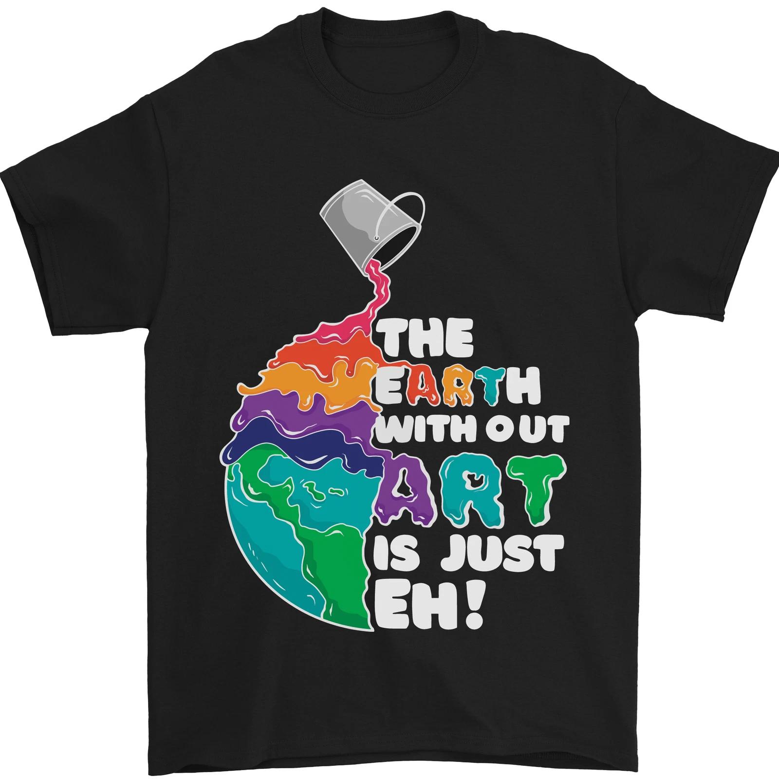 The Earth Without Art Is Just EH Artist Mens T-Shirt 100% Cotton 2XL
