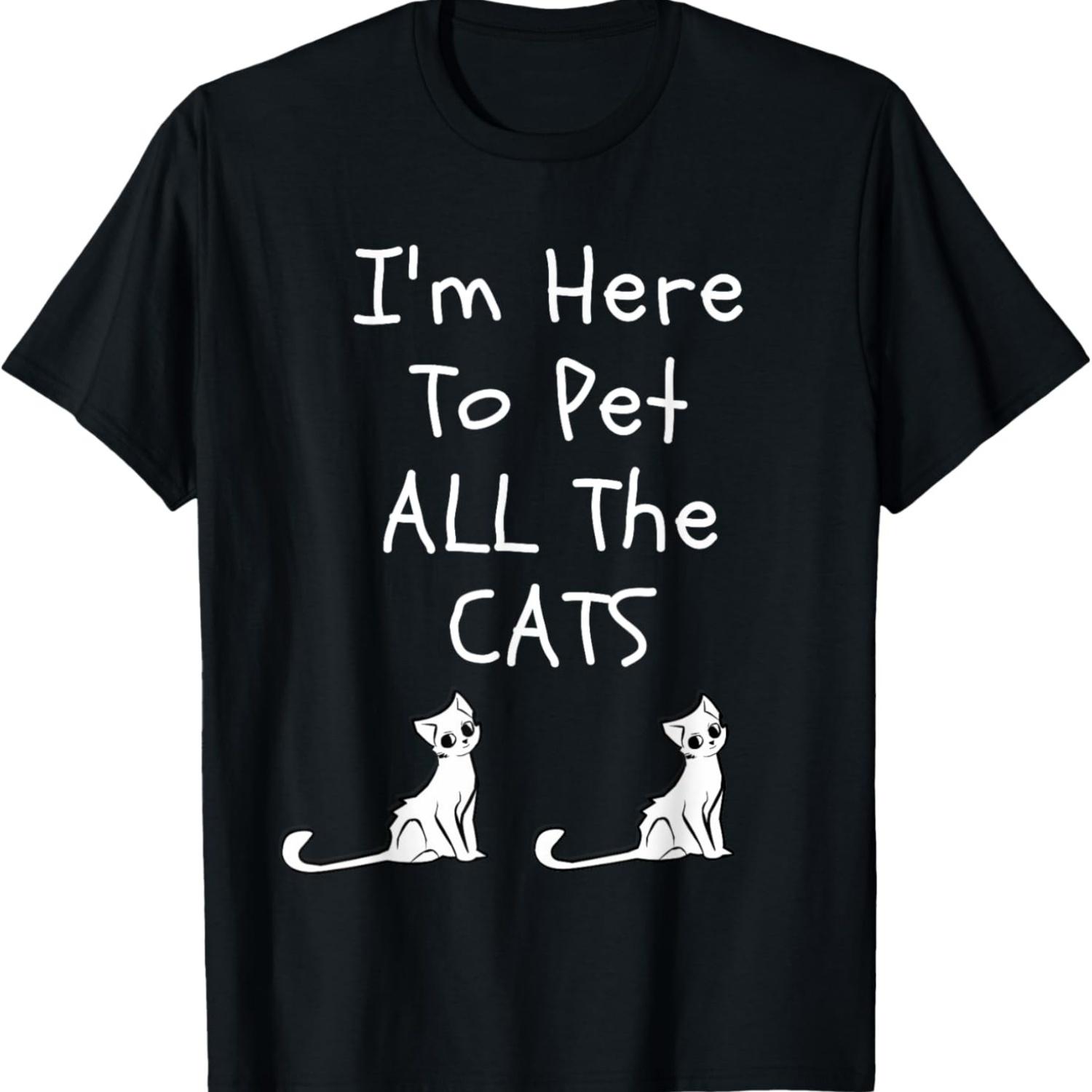 I m Here To Pet All The Cats Men Womens Kids T-Shirt S