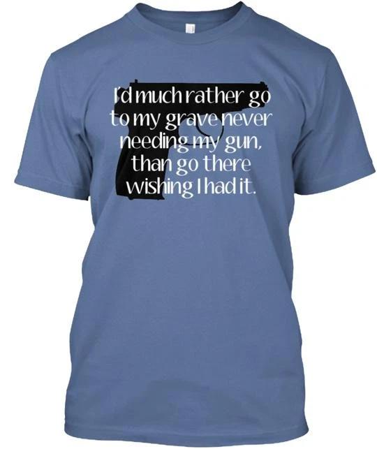 

Rather Have My Gun TTshirt Made in the USA Size S to 5XL XL