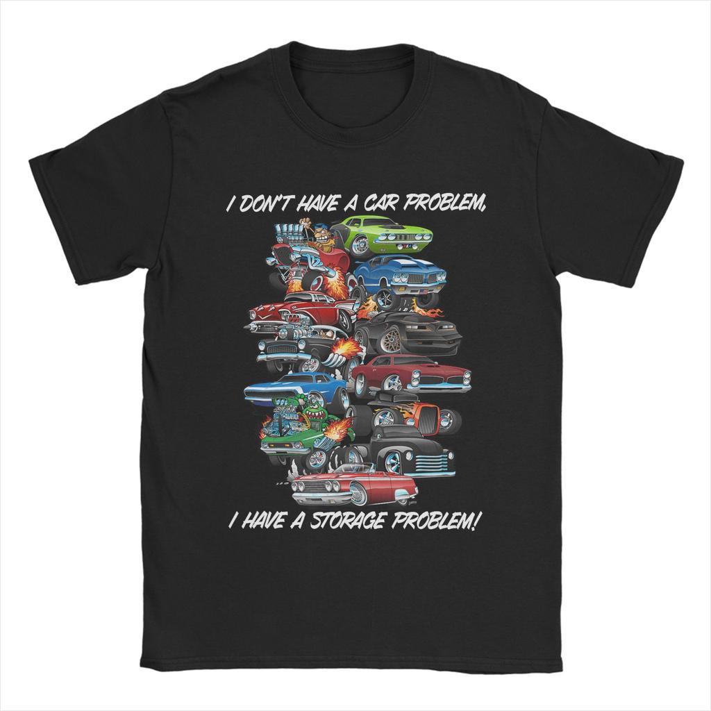 Unisexs No I Dont Have A Car Problem I Have A Storage Problem T Shirts Pure Cotton Clothes Novelty Short Sleeve O Neck Tees
