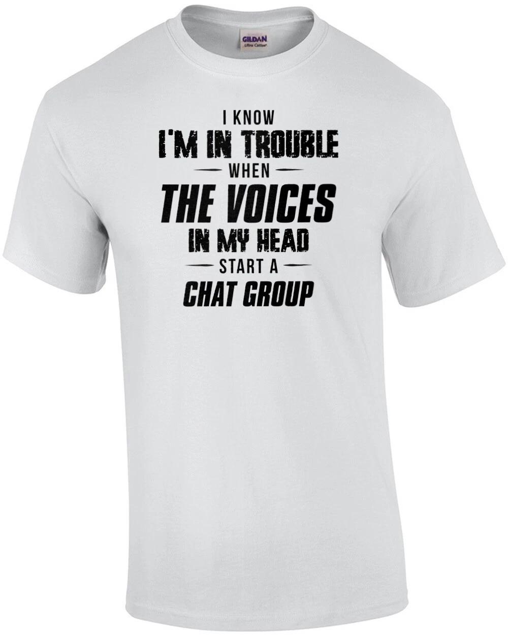 I know I m in trouble when the voices in my head start a chat group - funny t... S