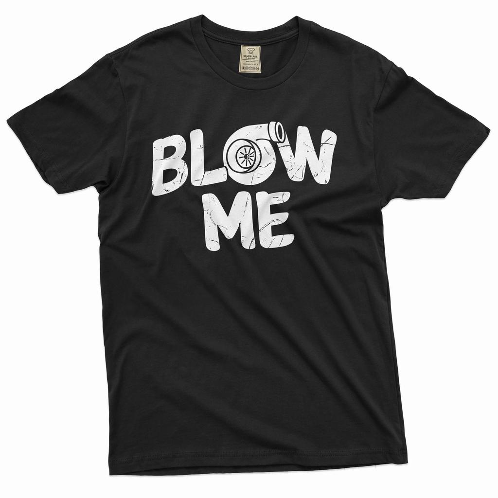 Men's Turbo blow me Shirt Car enthusiast Mechanic Birthday Double meaning tee