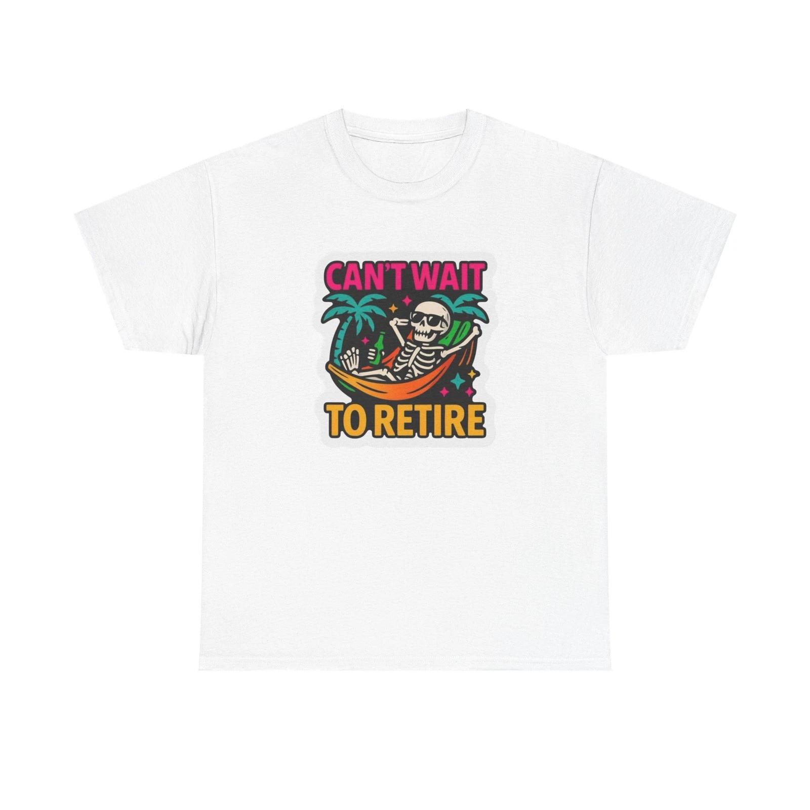 Can t Wait To Retire Graphic T Shirt NEW Heavy Cotton Tee S