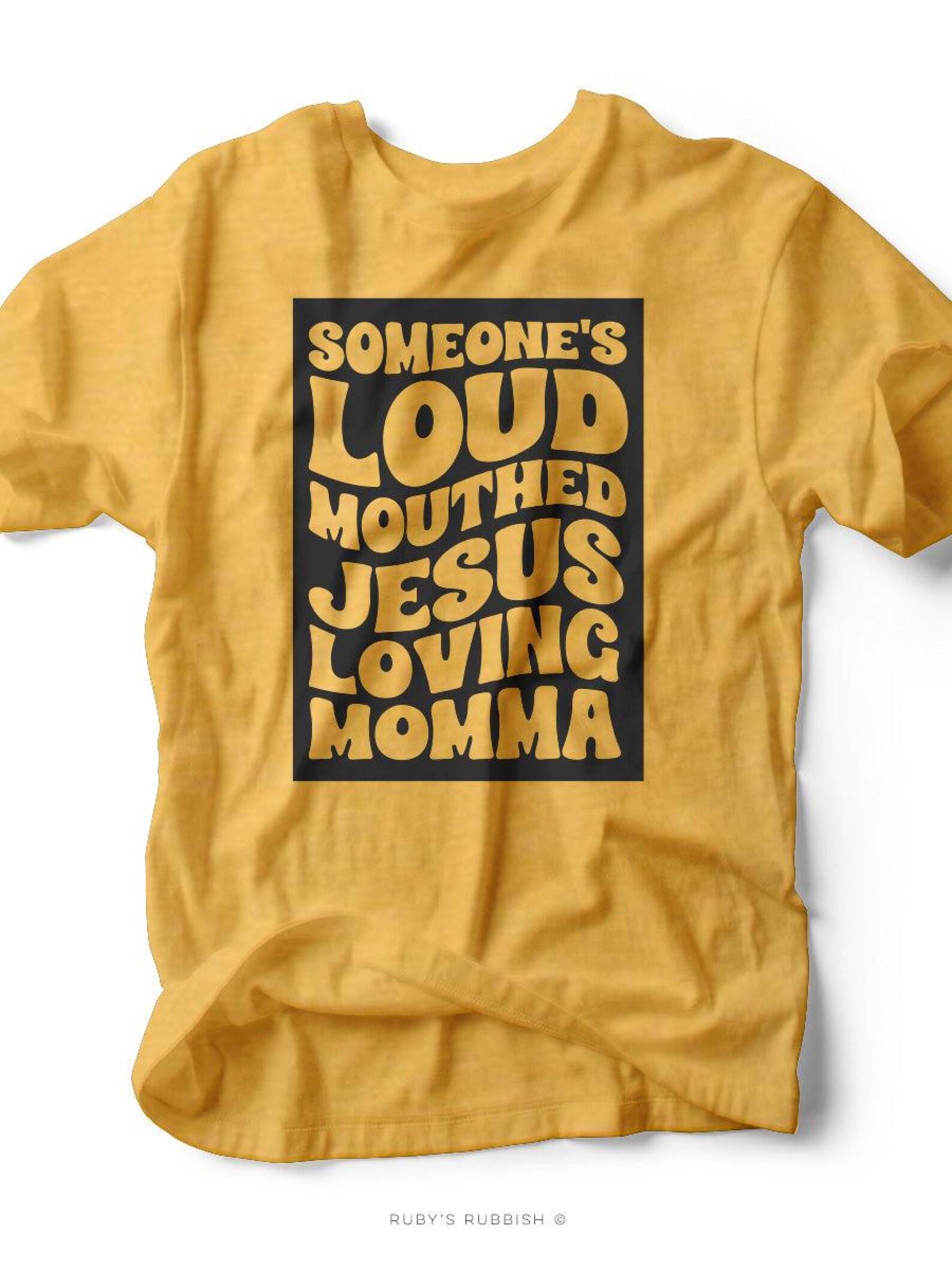 Someone s Loud Mouthed Jesus Loving Momma | Women s T-Shirt | Ruby s Rubbish® XL