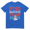 I Have Ptsd Pretty Tired Of Stupid Democrats Trump 2024 Tshirt