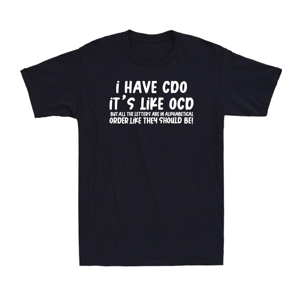 I Have CDO It s Like OCD But In Wrong Order Funny Saying Joke Men s T-Shirt S разноцветный