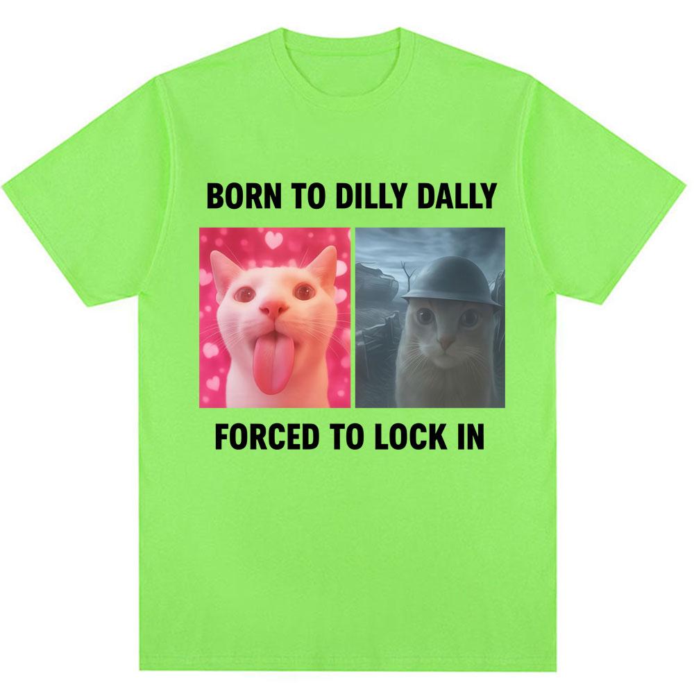 

Born To Dilly Dally Forced To Lock in Funny Meme T-Shirts Humor Cat Graphic Fashion T Shirts Men Women Oversized Cotton T-shirt 4XL