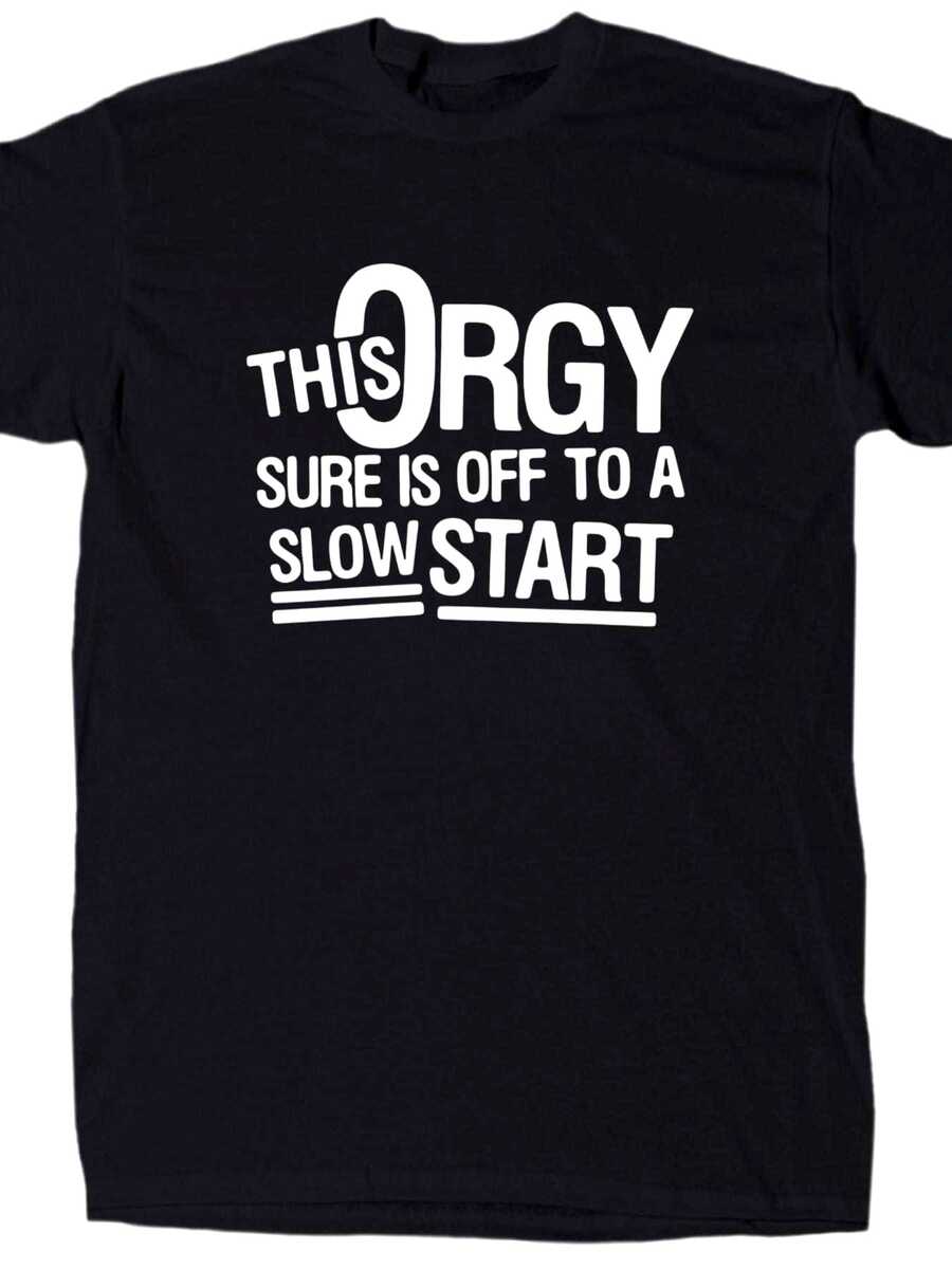 (Loose Fit)Men s This Orgy Is Off To A Slow Start Funny Meme T-Shirt - Sarcastic Offensive Joke S разноцветный