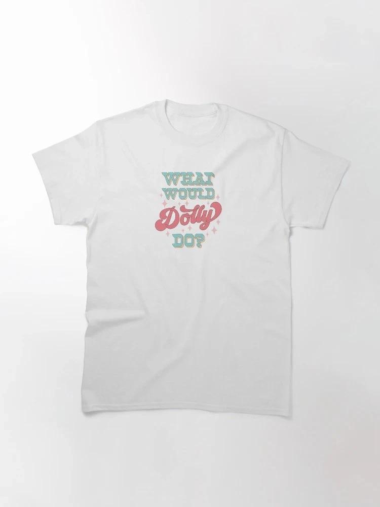 What Would Dolly Do V2 Classic Tshirt Meme T Shirt S