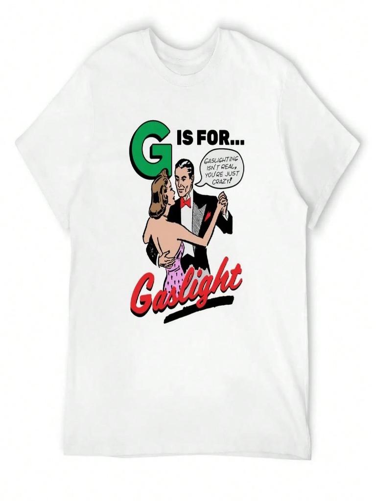 G Is For Gaslight Shirt Gaslighting Isn't Real You're Just Crazy T-Shirt Plus Sizes Funny Costumes Black T-Shirts For Unisex