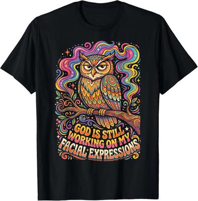 Owl God Is Still Working On My Facial Expressions T-Shirt