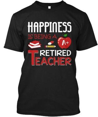Retired Teacher Happiness Is Being A TTshirt Made In the USA Size S To 5XL