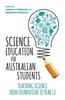 The Science Education for Australian Students : Teaching Science from Foundation To Year 12 Book