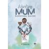 Working Mum Survival Guide In a World Where Fulltime Jobs and Family