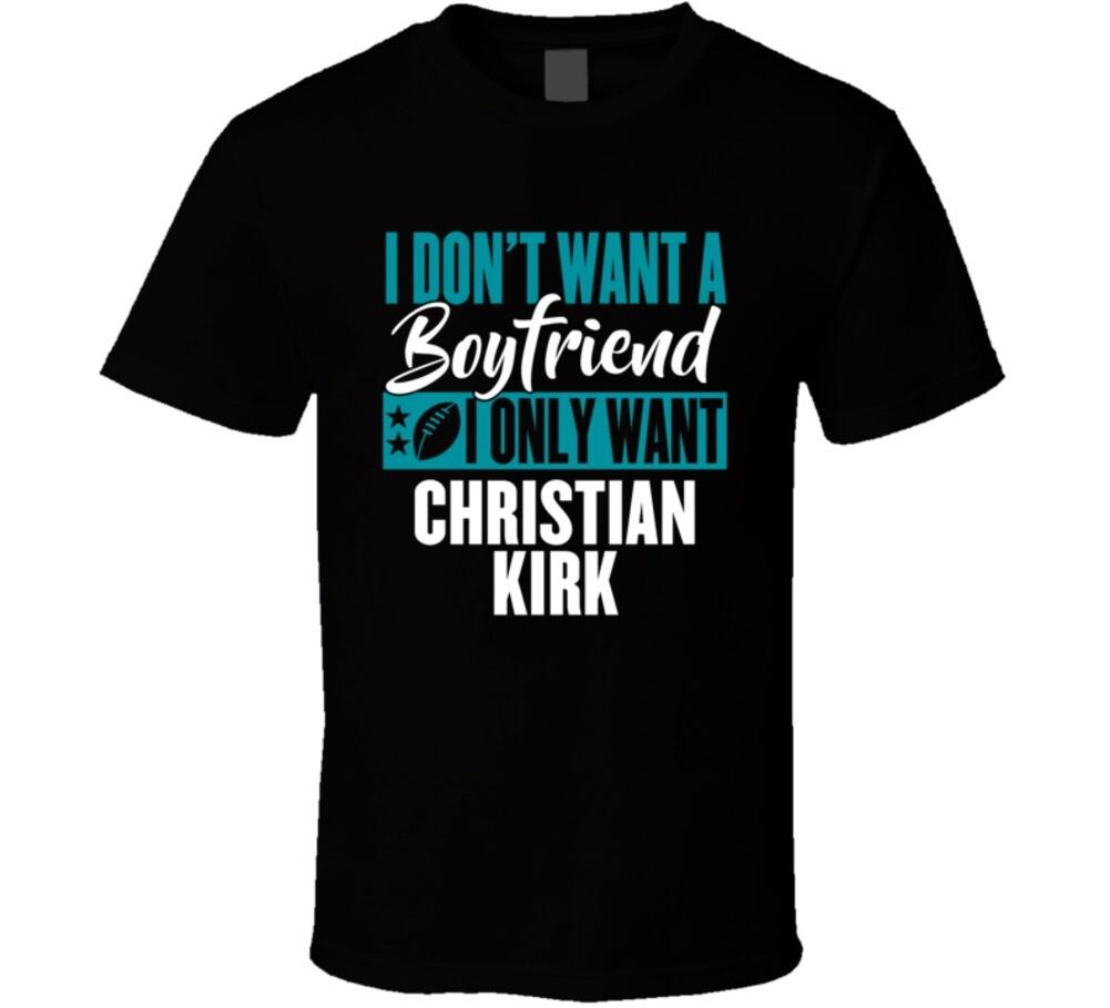 I Don t Want A Boyfriend I Only Want Christian Kirk T Shirt S